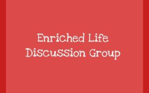 Enriched Life Discussion Group