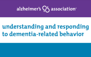 Understanding & Responding to Dementia-Related Behaviors
