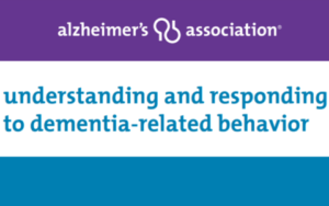 Understanding & Responding to Dementia-Related Behaviors